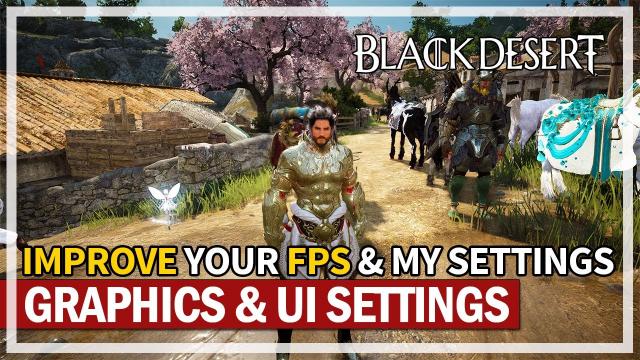 Tips to Improve Your FPS & My Graphics UI Settings | Black Desert