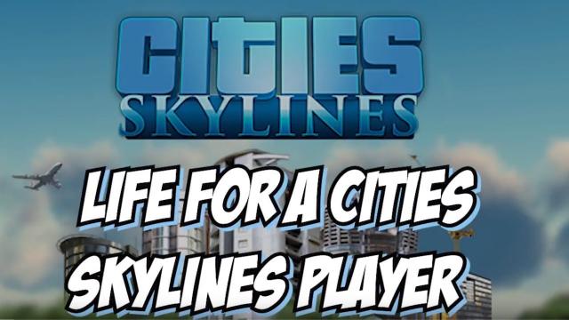 Life For A Cities Skylines Player - Pre and Post Green Cities Updates