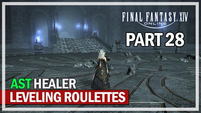 Final Fantasy 14 - Healing Dungeon Leveling Roulettes - Episode 28 - Astrologian