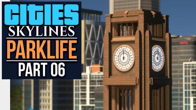 Cities: Skylines Parklife | TIME FOR ACTION (#6)