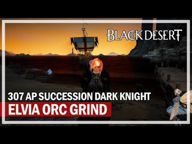 307 AP Succession DK - 19K Loot (No Agris) Elvia Orcs | Black Desert