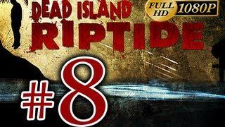 Dead Island Riptide - Walkthrough Part 8 [1080p HD] - No Commentary