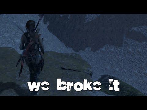 We Broke It....Rise Of The Tomb Raider Edition