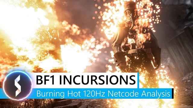 Battlefield 1 Incursions Burning Hot 120Hz Netcode Analysis!