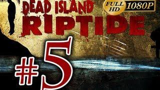 Dead Island Riptide - Walkthrough Part 5 [1080p HD] - No Commentary