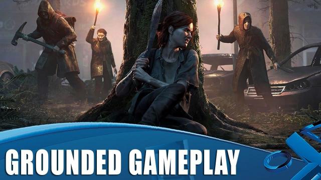 Grounded Gameplay: The Last Of Us Part II