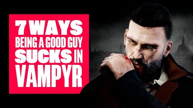 7 Reasons Being A Good Guy in Vampyr Really Sucks - Vampyr PS4 Gameplay