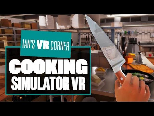 Cooking Simulator VR Gameplay Is Seriously Hot Stuff! - Ian's VR Corner