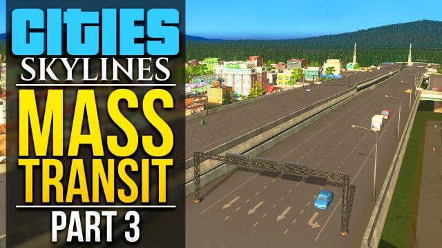 Cities Skylines: Mass Transit | PART 3 | UPGRADING THE HIGHWAY