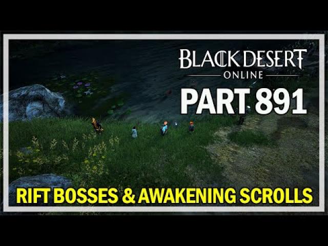 Black Desert Online - Let's Play Part 891 - Rift Bosses & Awakening Scrolls