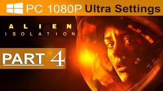 Alien Isolation Walkthrough Part 4 [1080p HD PC ULTRA] Alien Isolation Gameplay - No Commentary