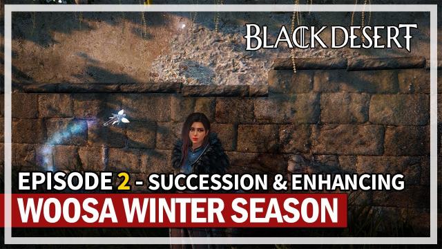 Woosa Succession & Enhancing - Episode 2 | Winter Season 2023 | Black Desert