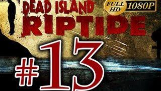 Dead Island Riptide - Walkthrough Part 13 [1080p HD] - No Commentary