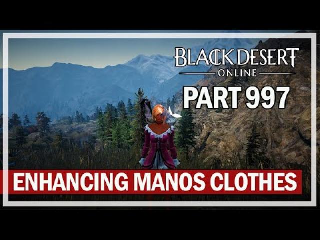 Black Desert - Let's Play Part 997 - Enhancing Manos Clothes