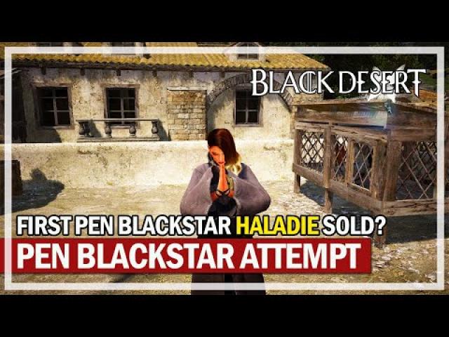 FIRST PEN Blackstar Haladie Sold & Attempts | Black Desert
