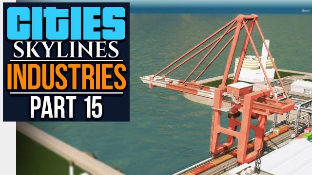 Cities: Skylines Industries | STARTING THE DOCKS (#15)