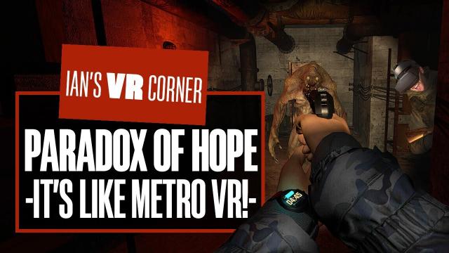 Paradox of Hope VR Gameplay Is Like Metro 2033 In VR! - Ian's VR Corner