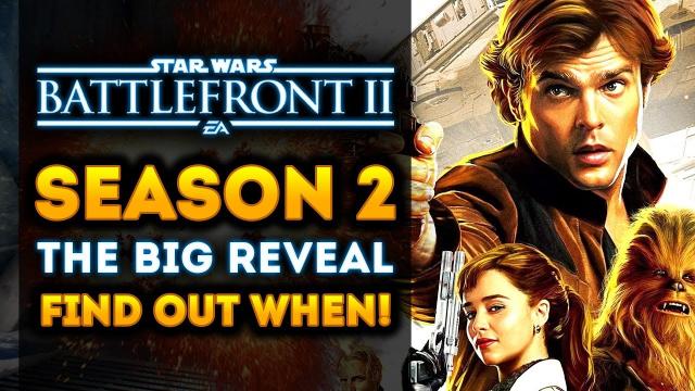 Star Wars Battlefront 2 - Season 2 DLC BIG REVEAL DATE! Find Out When It’s Happening! (Han Solo DLC)