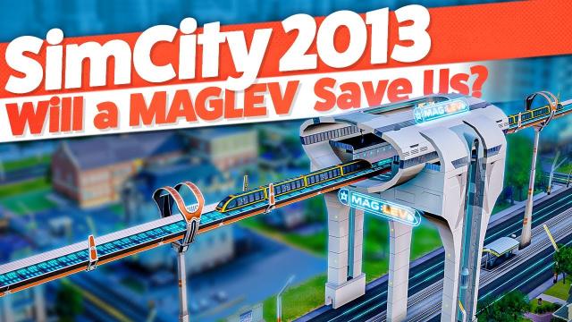 Will a MAGLEV save my City? — SimCity 2013 (#18)