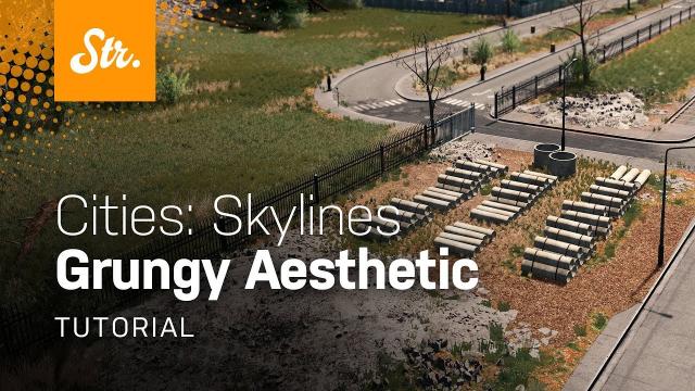 Cities: Skylines —Grungy Aesthetic (Design Guide)