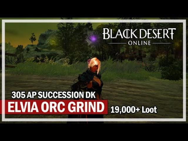 Elvia Orc Grind 19000+ Loot 305 AP Succession Dark Knight - Black Desert Gameplay