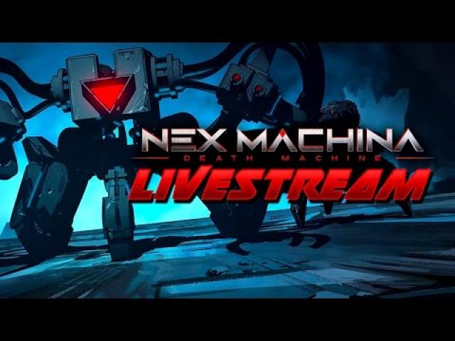 Nex Machina: Death Machine Exclusive Livestream