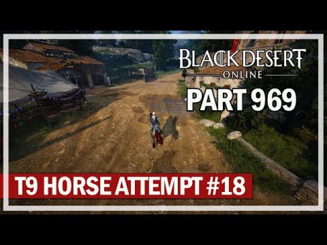 Black Desert Online - Let's Play Part 969 - T9 Horse Attempt 18