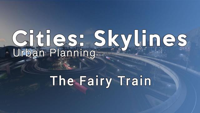 The Fairy Train (Cities Skylines)