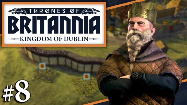 Thrones of Britannia: A Total War Saga | TO THE SOUTH | Dyflin Campaign (#8)