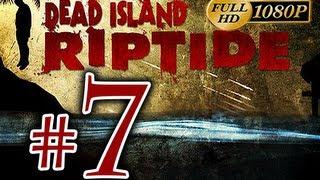 Dead Island Riptide - Walkthrough Part 7 [1080p HD] - No Commentary