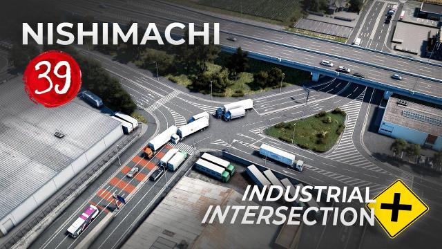 Let's Overhaul Industrial Zone Intersection - Nishimachi EP 39 - Cities Skylines