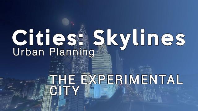 Cities Skylines Urban Planning: Episode 21 - The Experimental City
