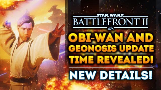 What Time Can You Download Obi-Wan and Geonosis? Update Time Revealed! - Star Wars Battlefront 2