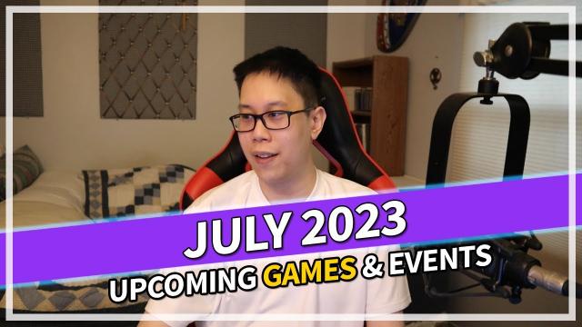 July 2023 Upcoming Games & Events Vlog