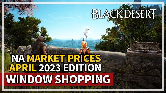 Window Shopping NA Market Prices - April 2023 Edition | Black Desert