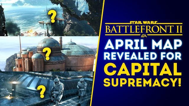 April Map for Capital Supremacy REVEALED! Player Population RISING! - Star Wars Battlefront 2 Update