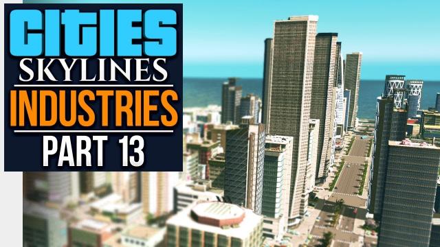 Cities: Skylines Industries | TAKING SHAPE (#13)