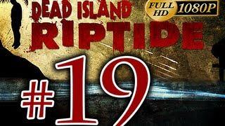 Dead Island Riptide - Walkthrough Part 19 [1080p HD] - No Commentary