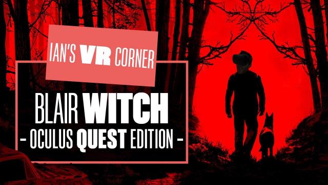 Blair Witch: Oculus Quest Edition Gameplay Is Creepy But Doggone Ruff - Ian's VR Corner