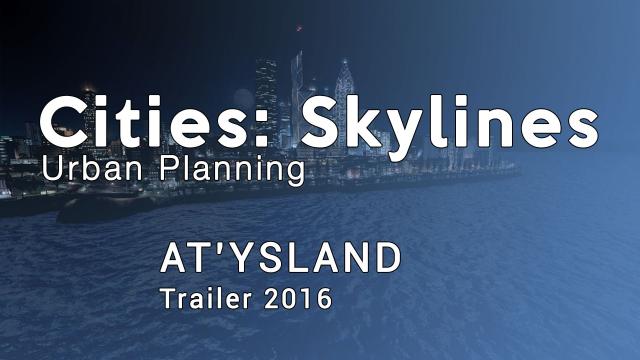 Cities Skylines Urban Planning: At'ysland - Trailer 2016