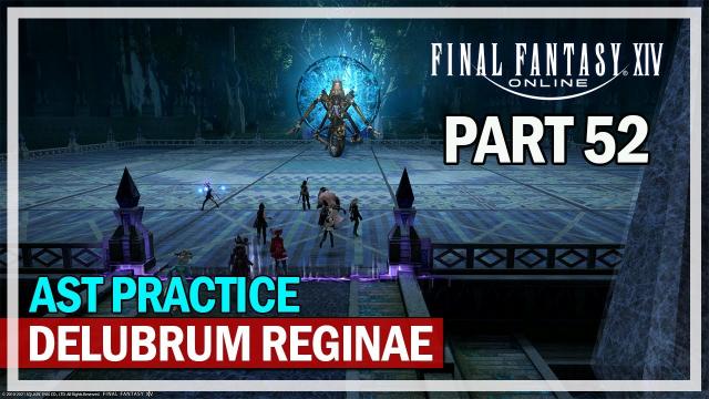 Final Fantasy 14 - AST Delubrum Reginae Raid - Episode 52 (FFXIV)