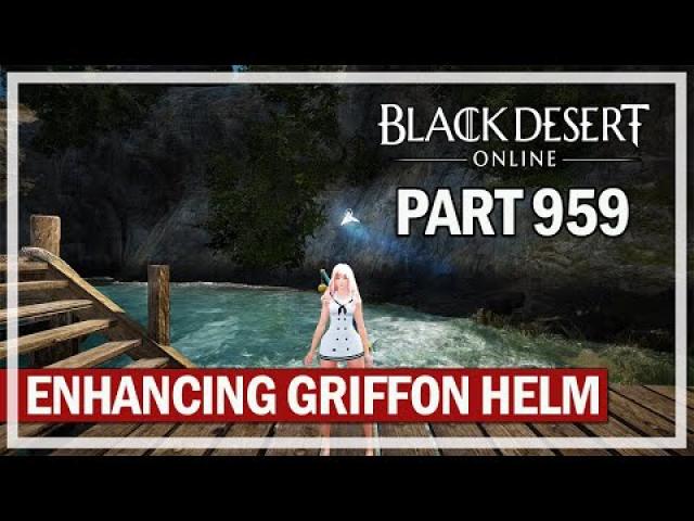 Black Desert Online - Let's Play Part 959 - Enhancing Griffon Helm
