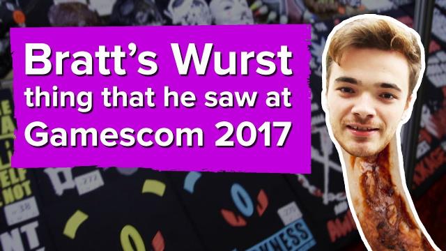 Bratt's Wurst thing that he saw at Gamescom 2017