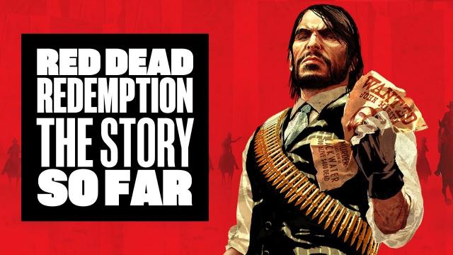 Red Dead Redemption: The Story So Far - Red Dead Redemption 2 Story Recap