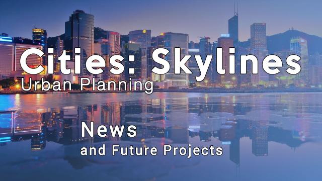 Cities Skylines Urban Planning: News and future projects