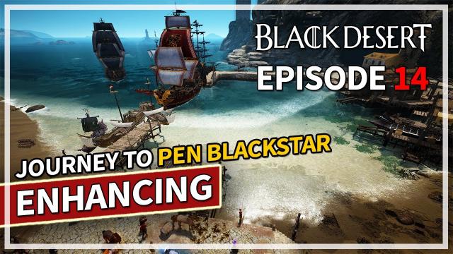 Journey to PEN Blackstar Enhancing - Episode 14 | Black Desert