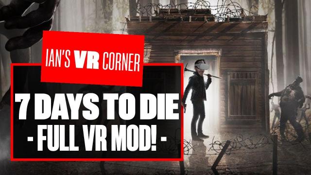 This INTENSE New Mod Brings Full VR To 7 Days To Die! 7 DAYS TO DIE VR MOD GAMEPLAY - Ians VR Corner