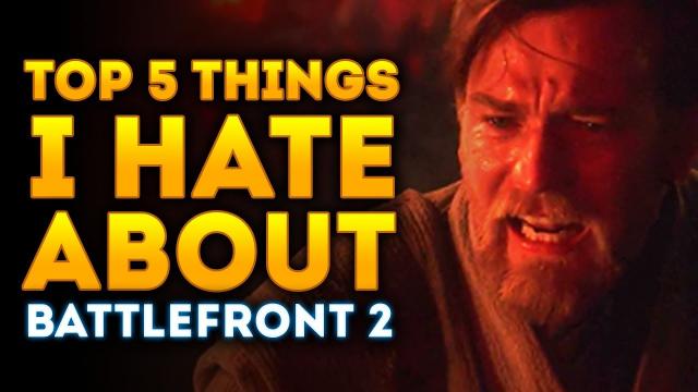 Top 5 Things I HATE About Star Wars Battlefront 2