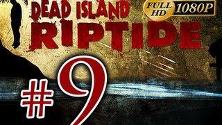 Dead Island Riptide - Walkthrough Part 9 [1080p HD] - No Commentary