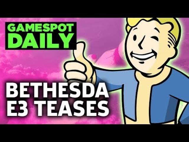 Bethesda Teases E3 Announcement After Leak; Sony E3 Lineup Revealed - GameSpot Daily